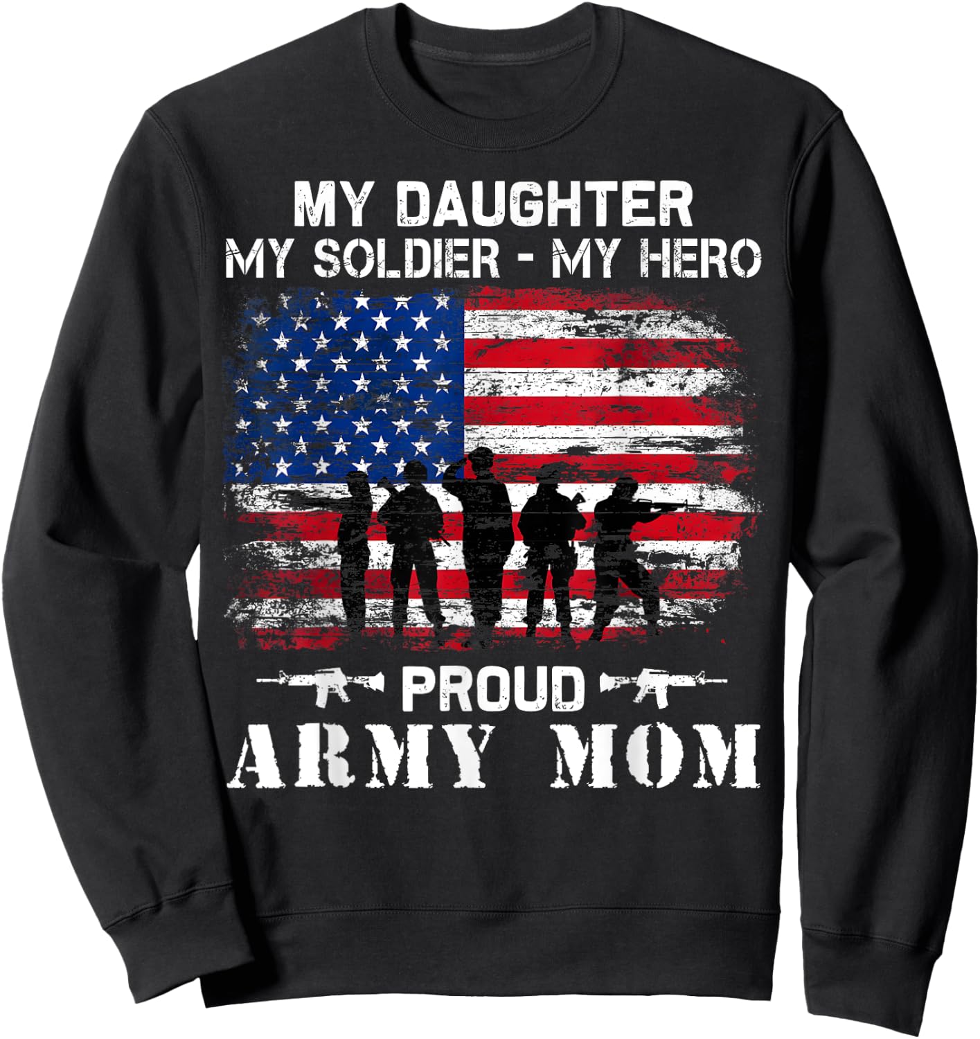 My Daughter My Soldier Hero Proud Army Momy Military Mother Sweatshirt - Sweatshirt | Black