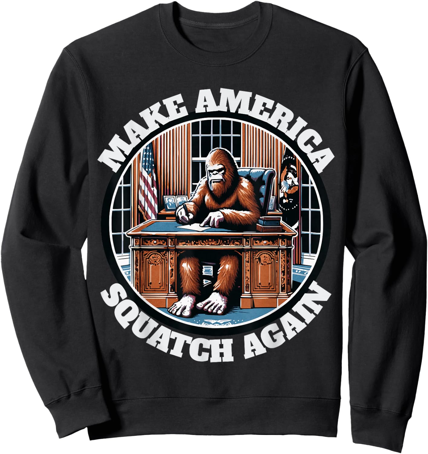 Make America Squatch Again Funny Bigfoot for President Sweatshirt - Sweatshirt | Black