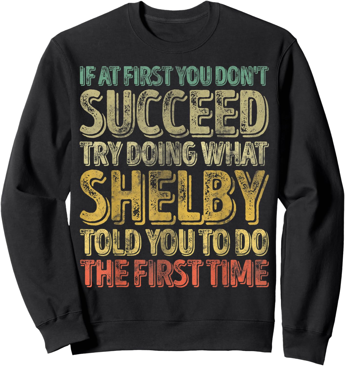 If At First You Don't Succeed Try Doing What Shelby Sweatshirt - Sweatshirt | Black
