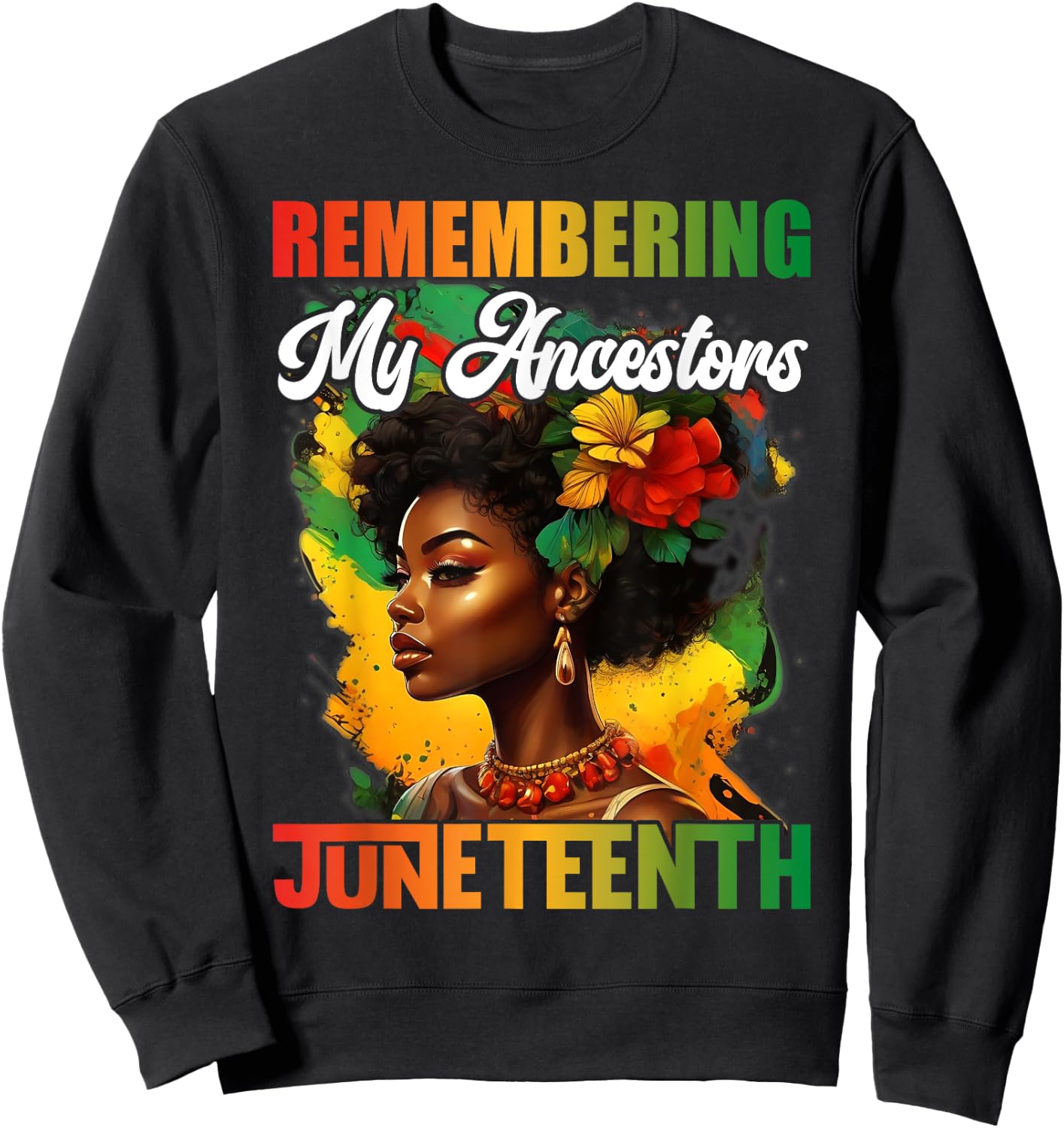 Remembering My Ancestors Juneteenth Celebrate Black Women Sweatshirt - Sweatshirt | Black
