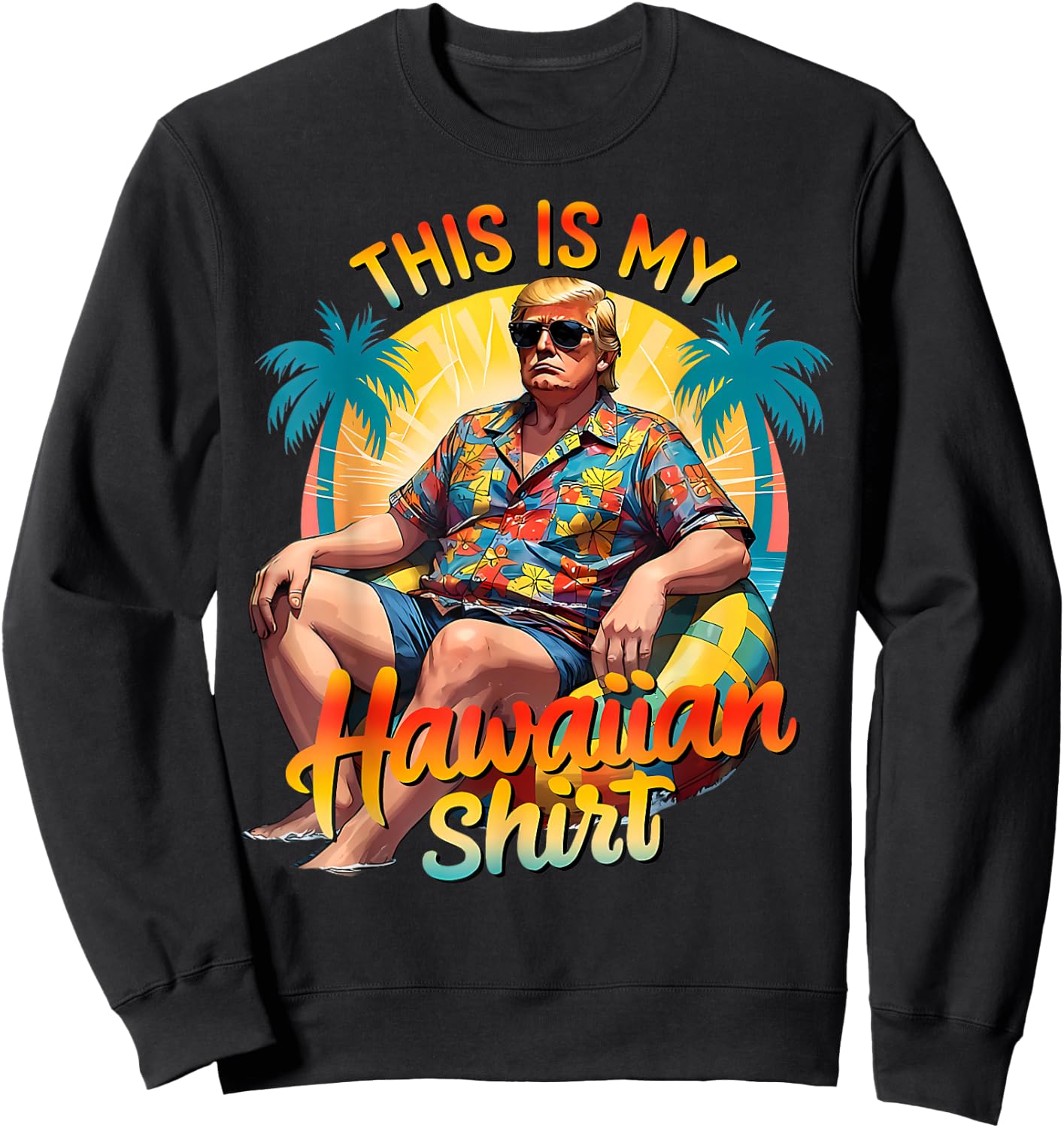 Trump 2024 This My Hawaiian Shirt Luau Costume Party Hawaii Sweatshirt - Sweatshirt | Black