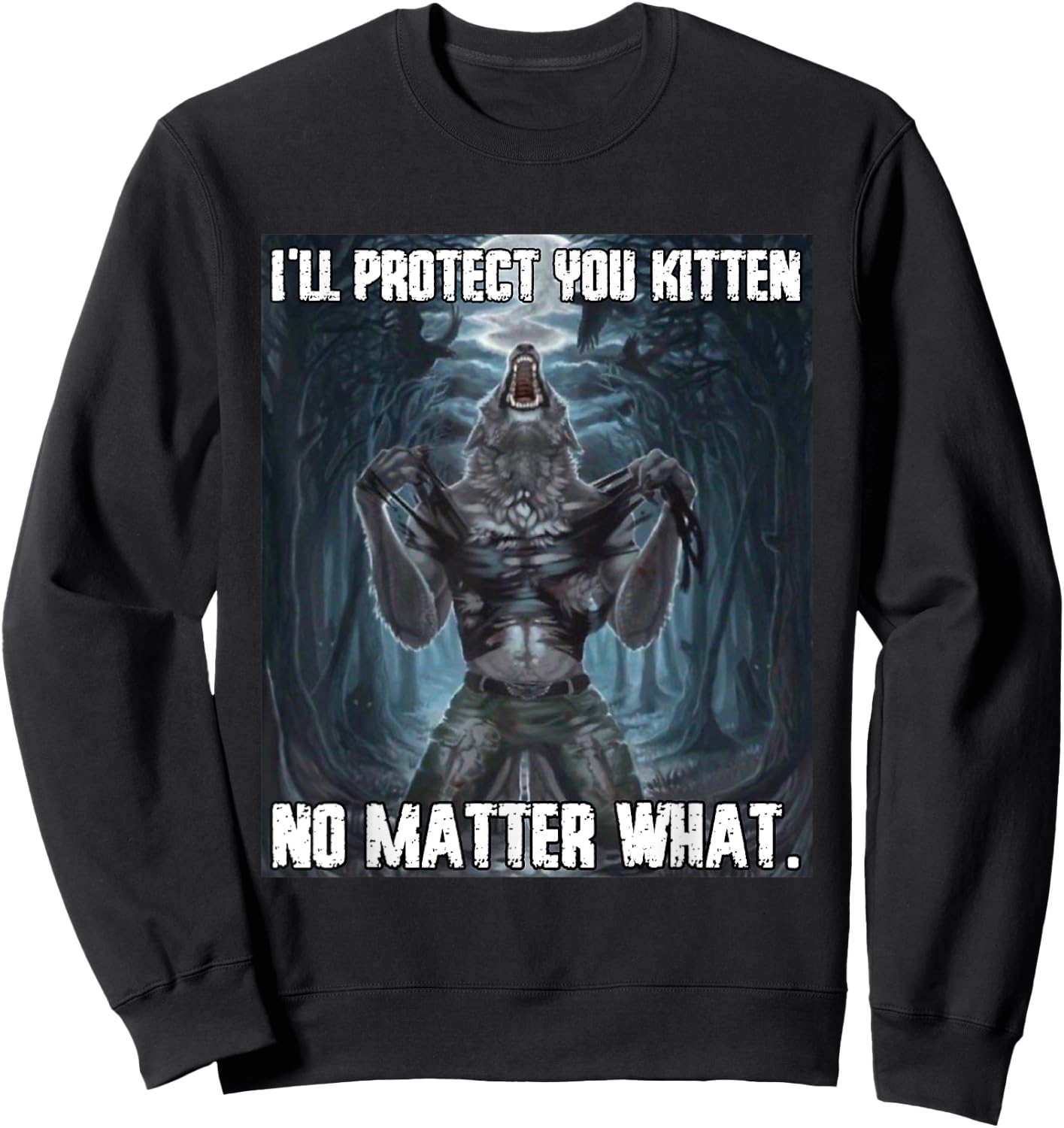 I'll Protect You Kitten Funny Alpha Werewolf Wolf Meme Sweatshirt - Sweatshirt | Black