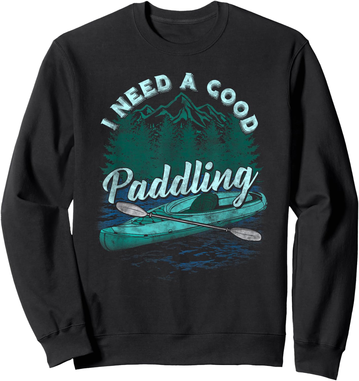 I Need A Good Paddling Funny Kayaking shirt Sweatshirt - Sweatshirt | Black