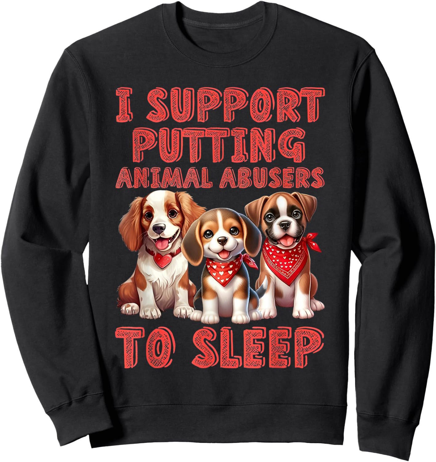 I support Putting Animal Abusers To Sleep Sweatshirt - Sweatshirt | Black