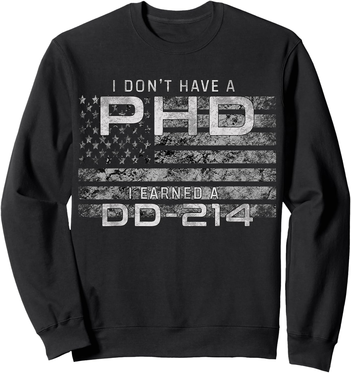 I Don't Have A PHD I Earned DD-214 Veteran Sweatshirt - Sweatshirt | Black