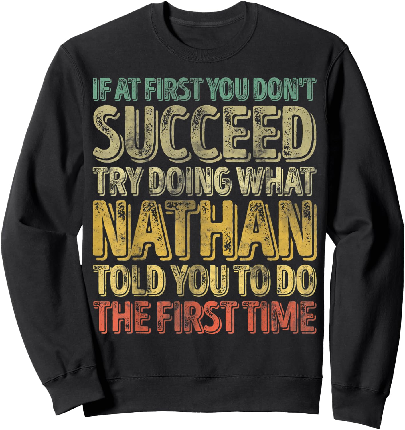 If At First You Don't Succeed Try Doing What Nathan Sweatshirt - Sweatshirt | Black