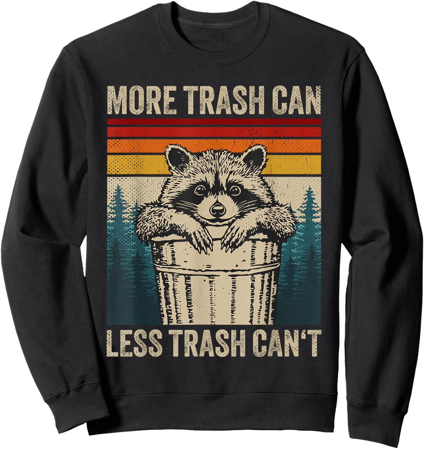 More Trash Can Less Trash Can't Retro Humor Funny Raccoon Sweatshirt - Sweatshirt | Black