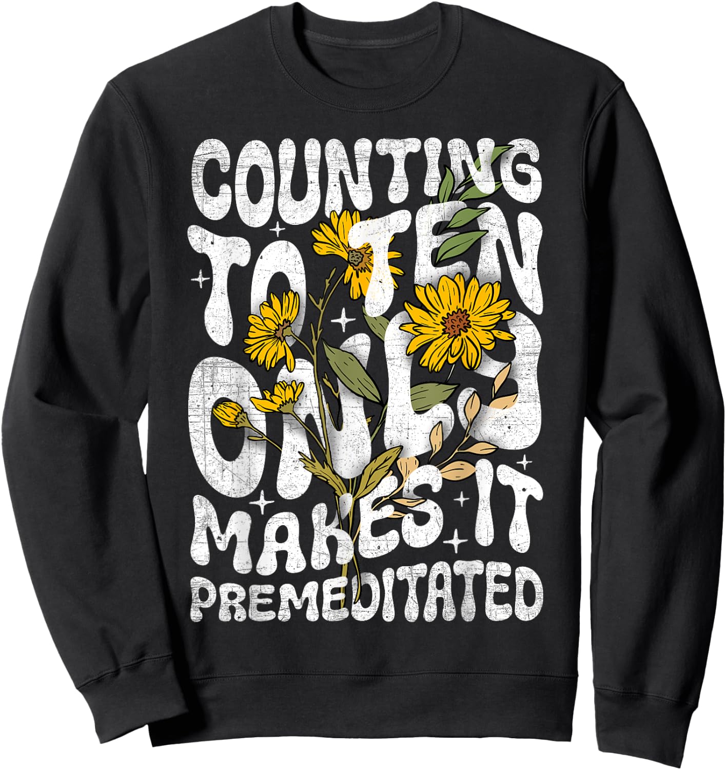 Counting to Ten Only Makes it Premeditated Funny Sarcastic Sweatshirt - Sweatshirt | Black