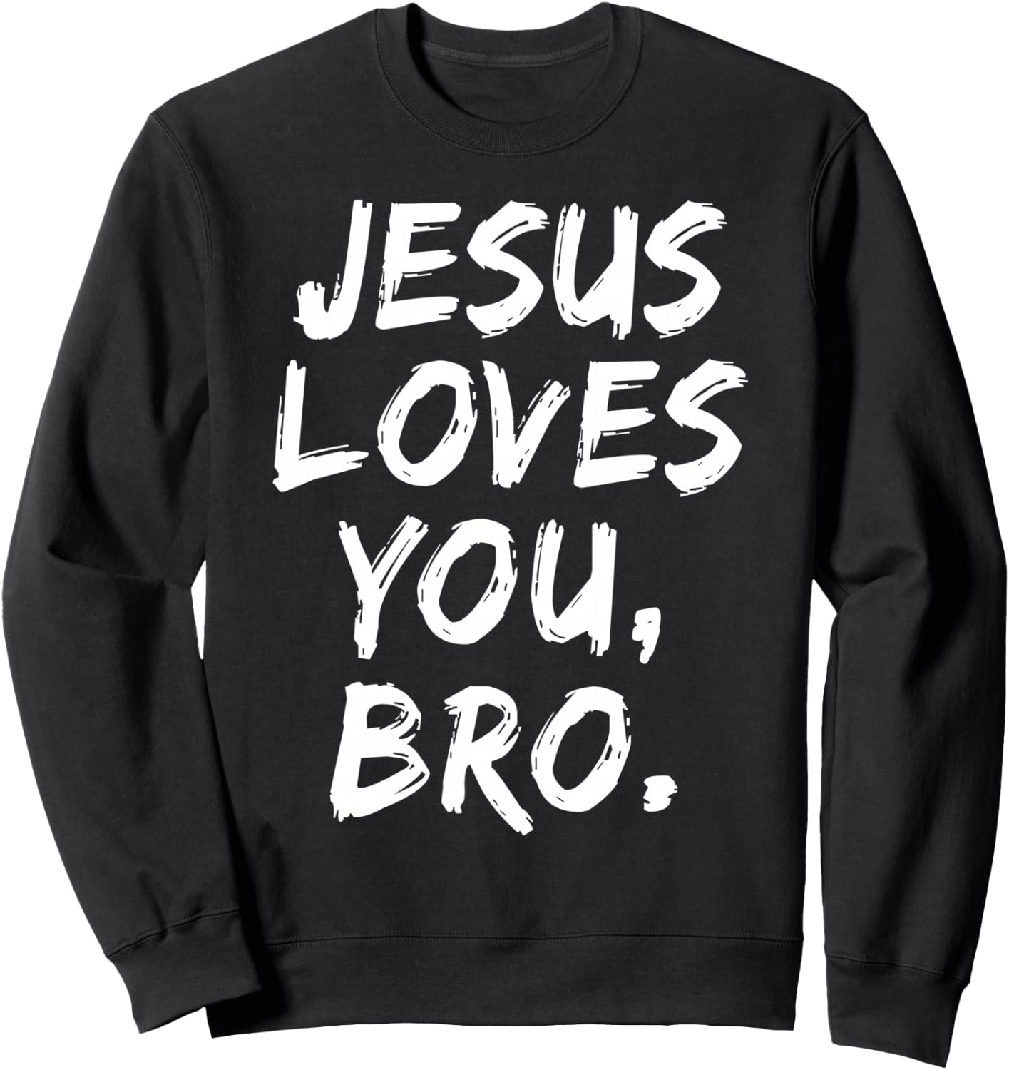Jesus Loves You Bro Christian Believer Faith God Religious Sweatshirt - Sweatshirt | Black