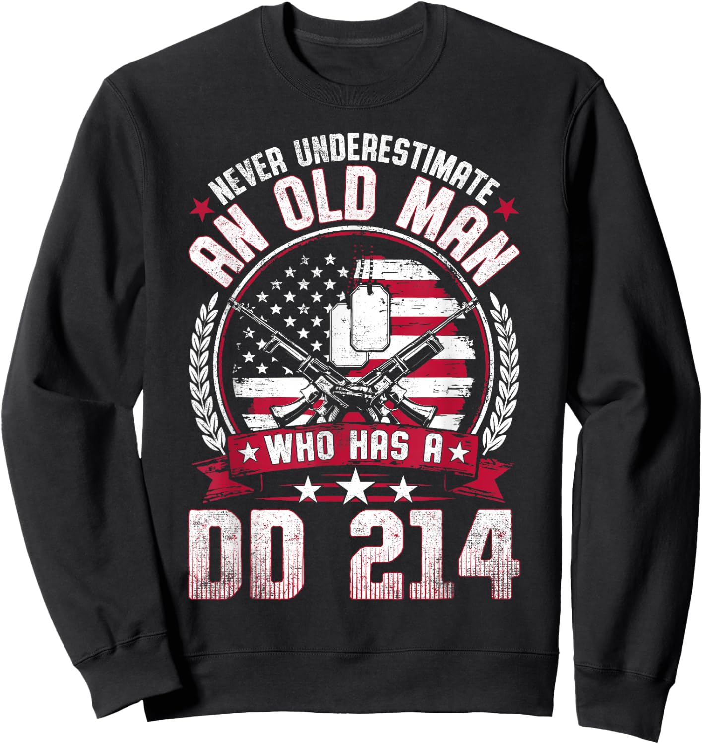 Never Underestimate an Old Man Who Has a DD 214 Veteran Sweatshirt - Sweatshirt | Black