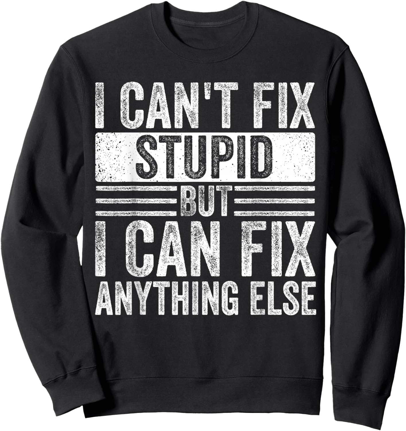 I can't fix stupid but I can fix anything else Funny Saying Sweatshirt - Sweatshirt | Black