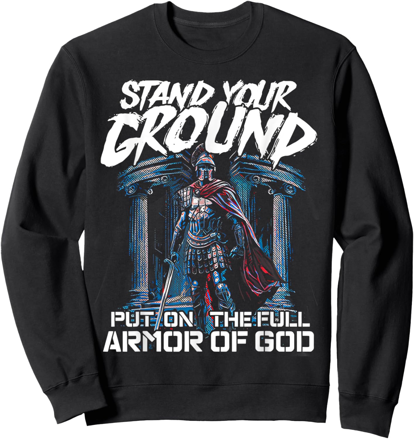 Stand Your Ground Put on the Full Armor of God Sweatshirt - Sweatshirt | Black