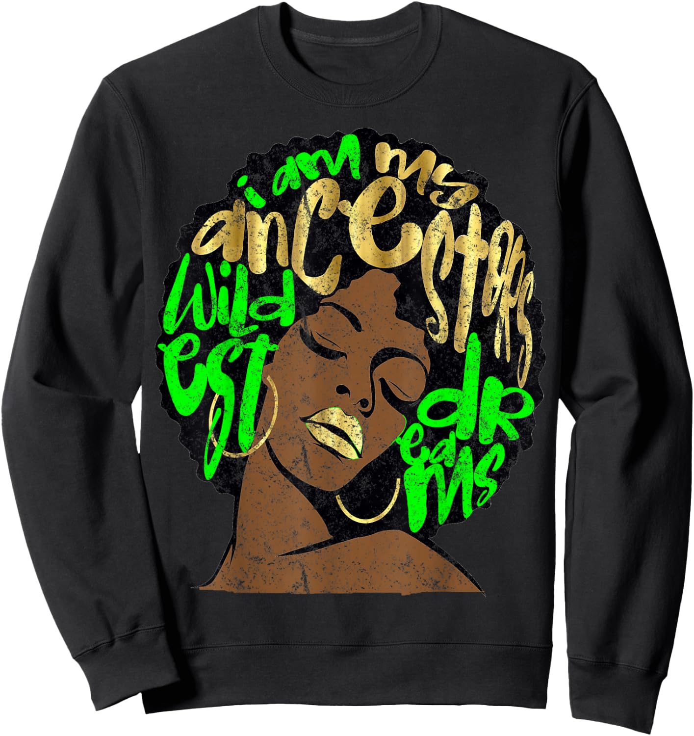 I Am My Ancestors Dreams Afro Black Queen Vintage Lime Green Sweatshirt - Sweatshirt | Black