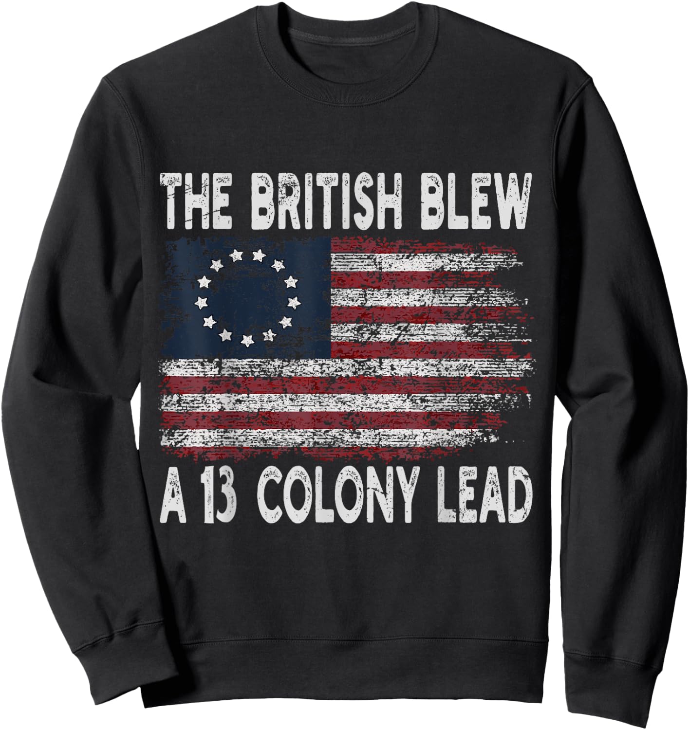 The British Blew A Thirteen Colony Lead Funny US History Sweatshirt - Sweatshirt | Black