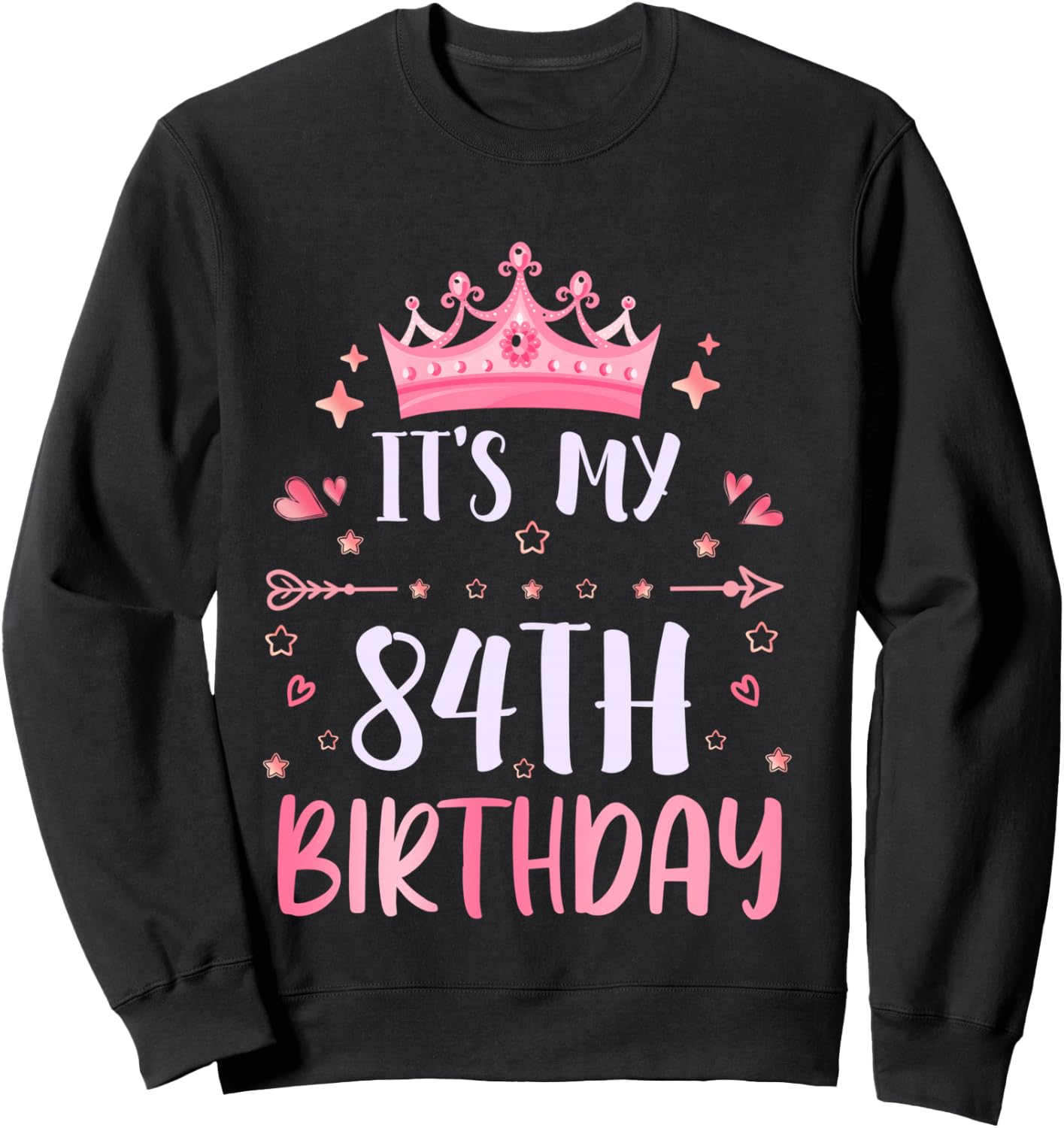 Happy It's My 84th Birthday 84 Years Old Men Women Sweatshirt - Sweatshirt | Black