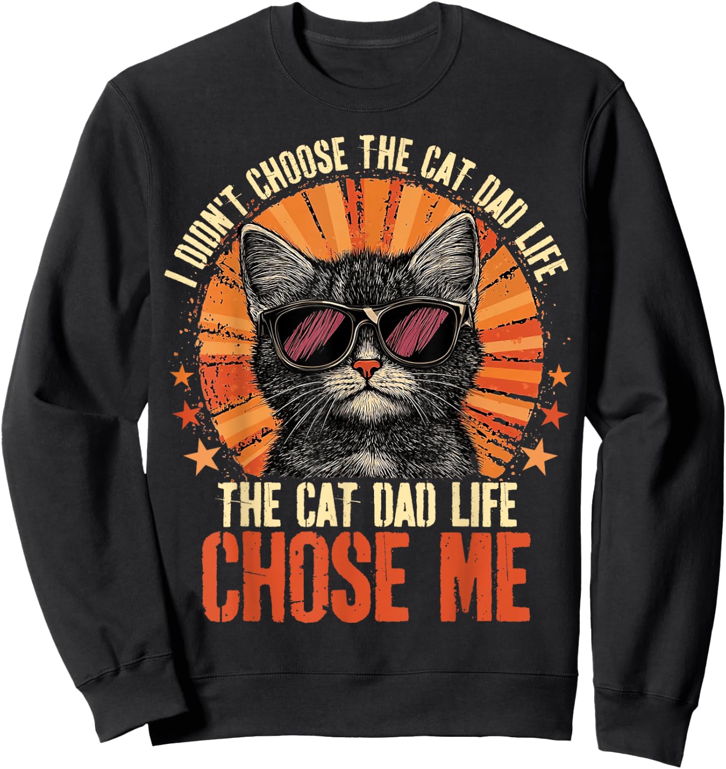 I Didn't Choose The Cat Dad Life The Cat Dad Life Chose Me Sweatshirt - Sweatshirt | Black