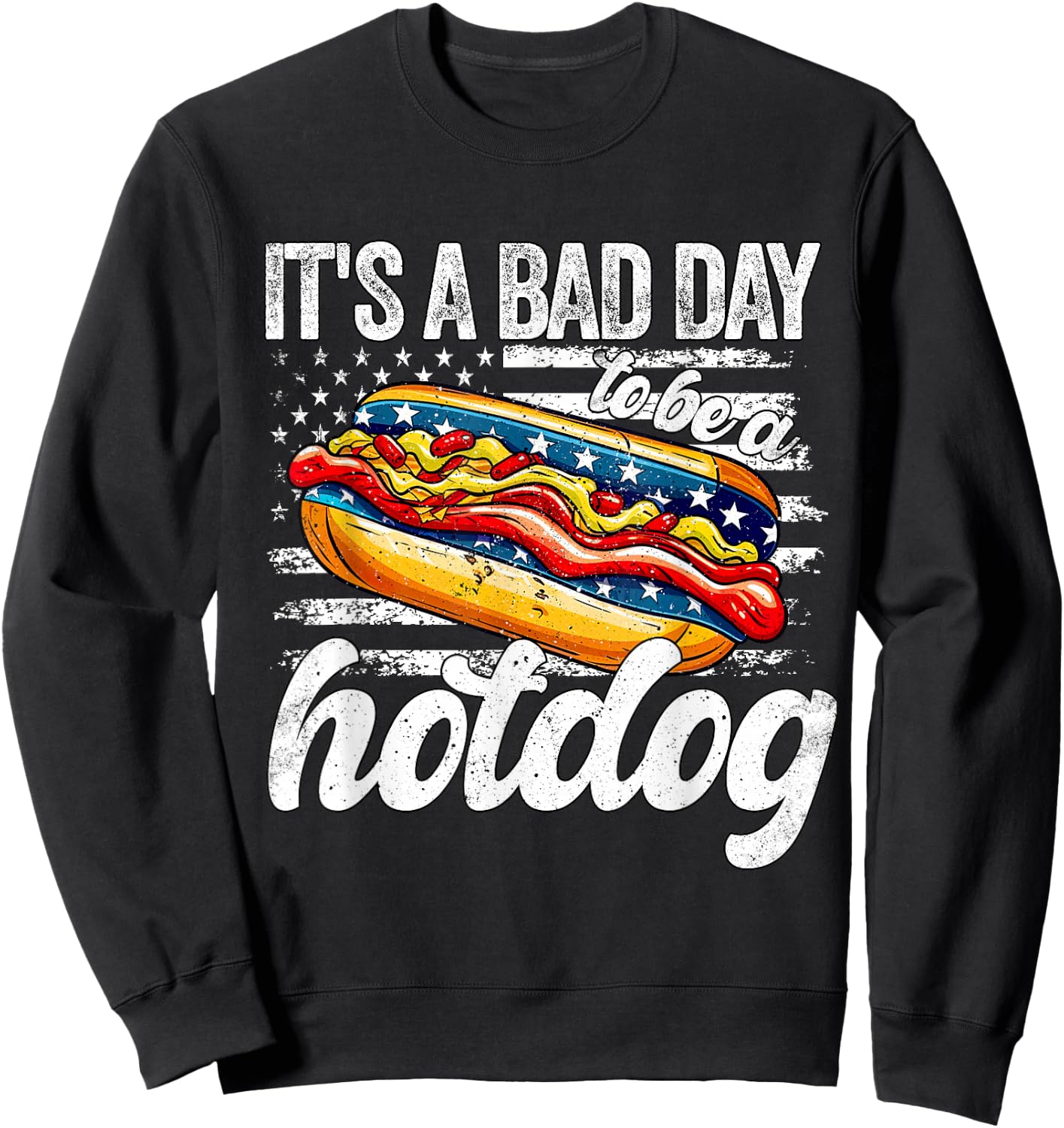 Its A Bad Day To Be A Hotdog 4th Of July Funny Hotdog Sweatshirt - Sweatshirt | Black
