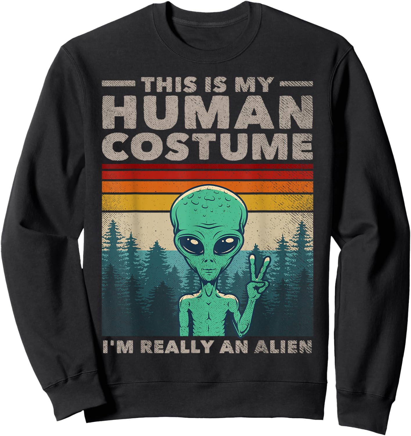 This Is My Human Costume I'm Really An Alien Retro 70s 80s Sweatshirt - Sweatshirt | Black