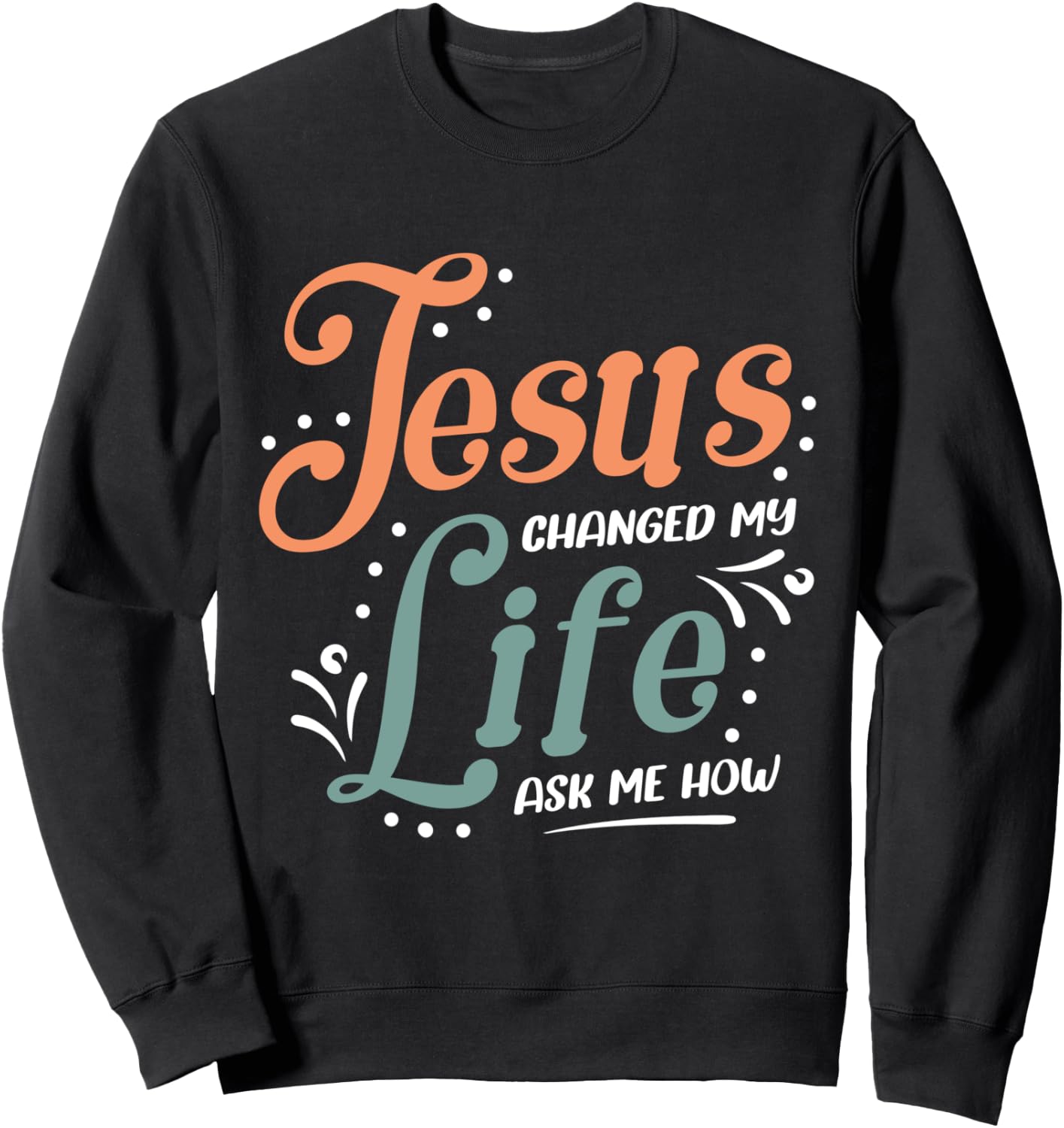 Jesus Changed Ask Me How Sweatshirt - Sweatshirt | Black