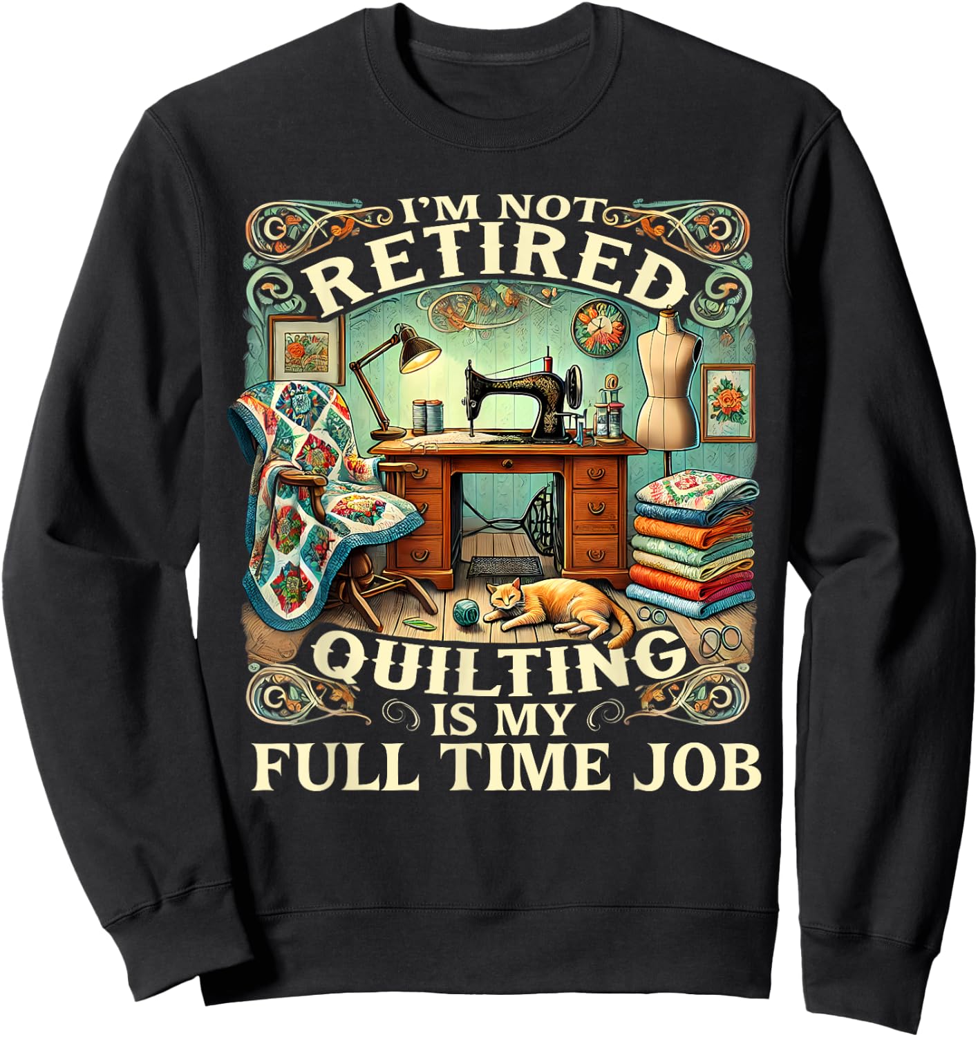 I'm Not Retired Quilting Is My Full Time Job Sweatshirt - Sweatshirt | Black
