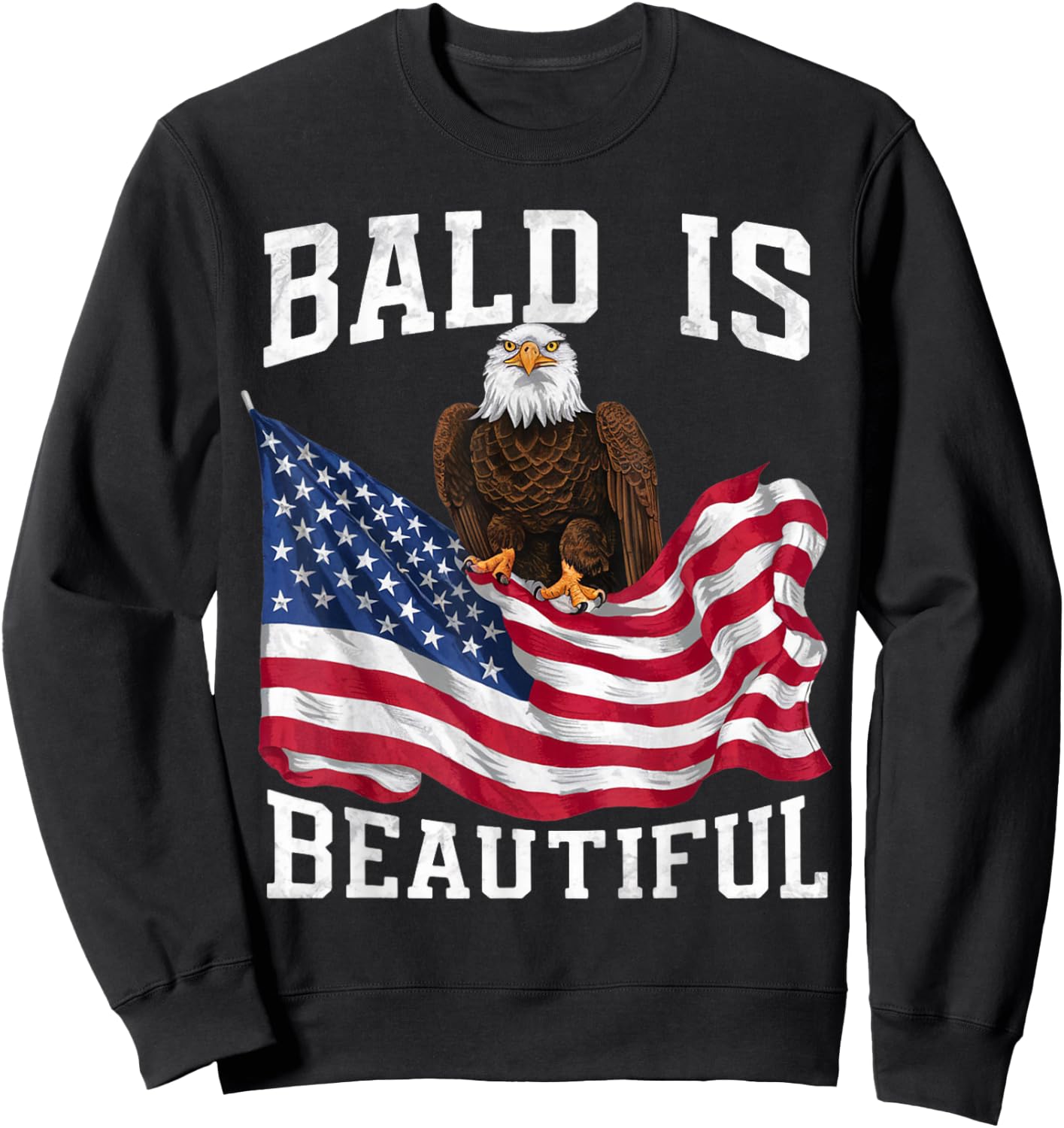 Bald Eagle Bald Is Beautiful 4th of July Independence Day Sweatshirt - Sweatshirt | Black