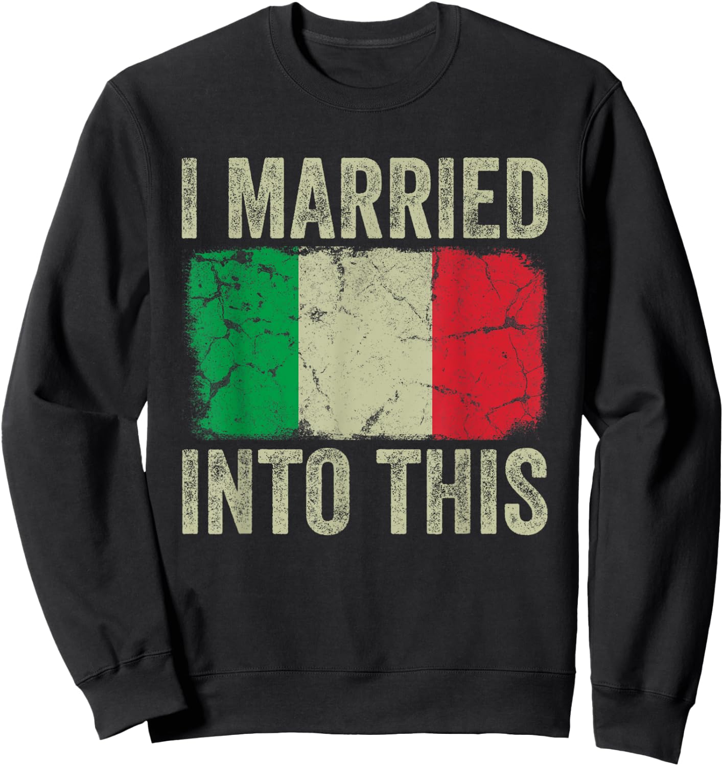 I Married Into This Italian Flag Funny In Law Wedding Photo Sweatshirt - Sweatshirt | Black