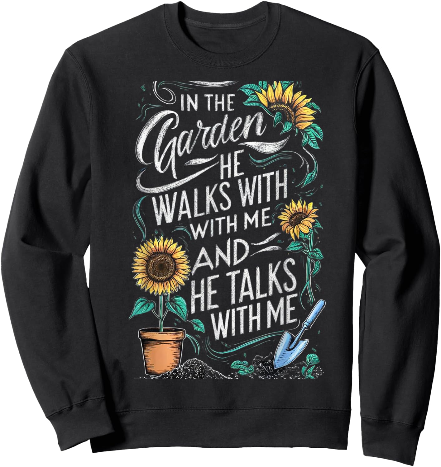 In The Garden He Walks With Me And He Talks With Me Funny Sweatshirt - Sweatshirt | Black