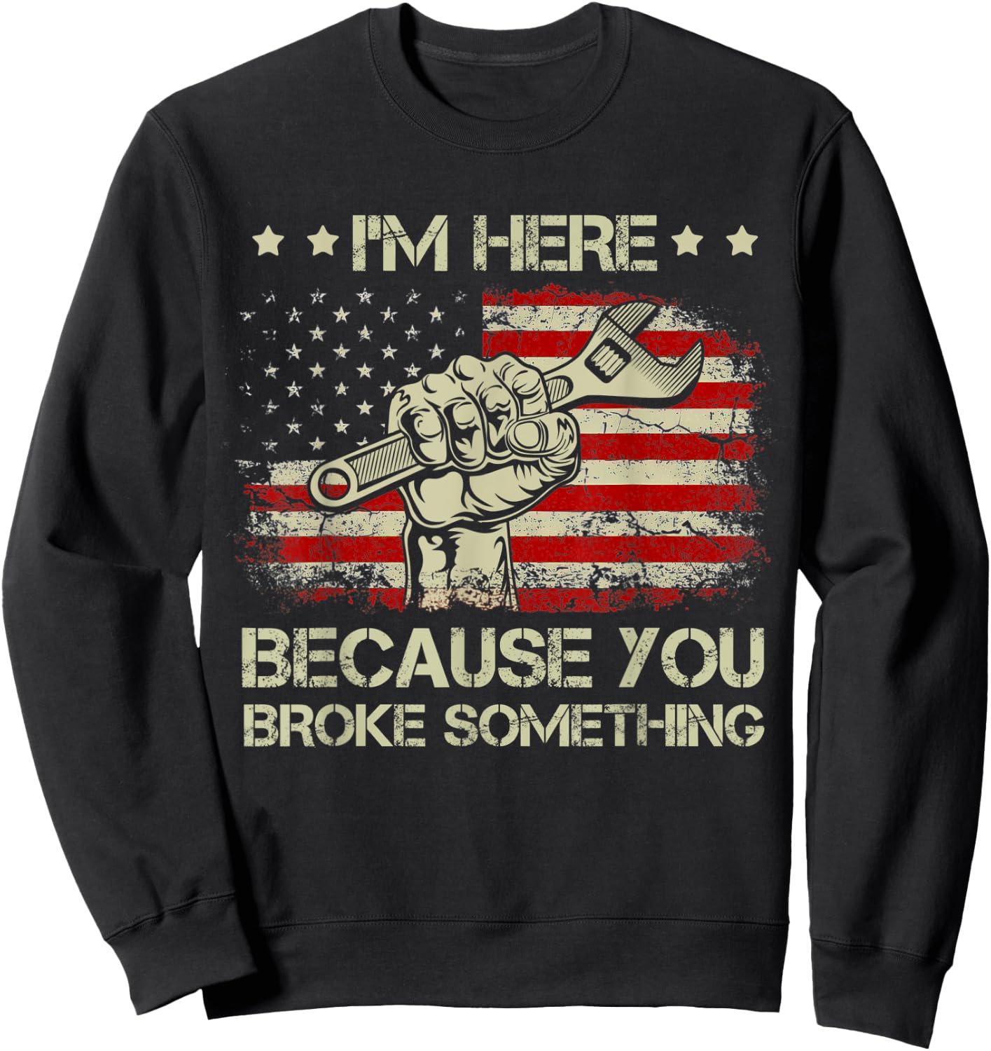 I'm Here Because You Broke Something Vintage USA Flag Sweatshirt - Sweatshirt | Black