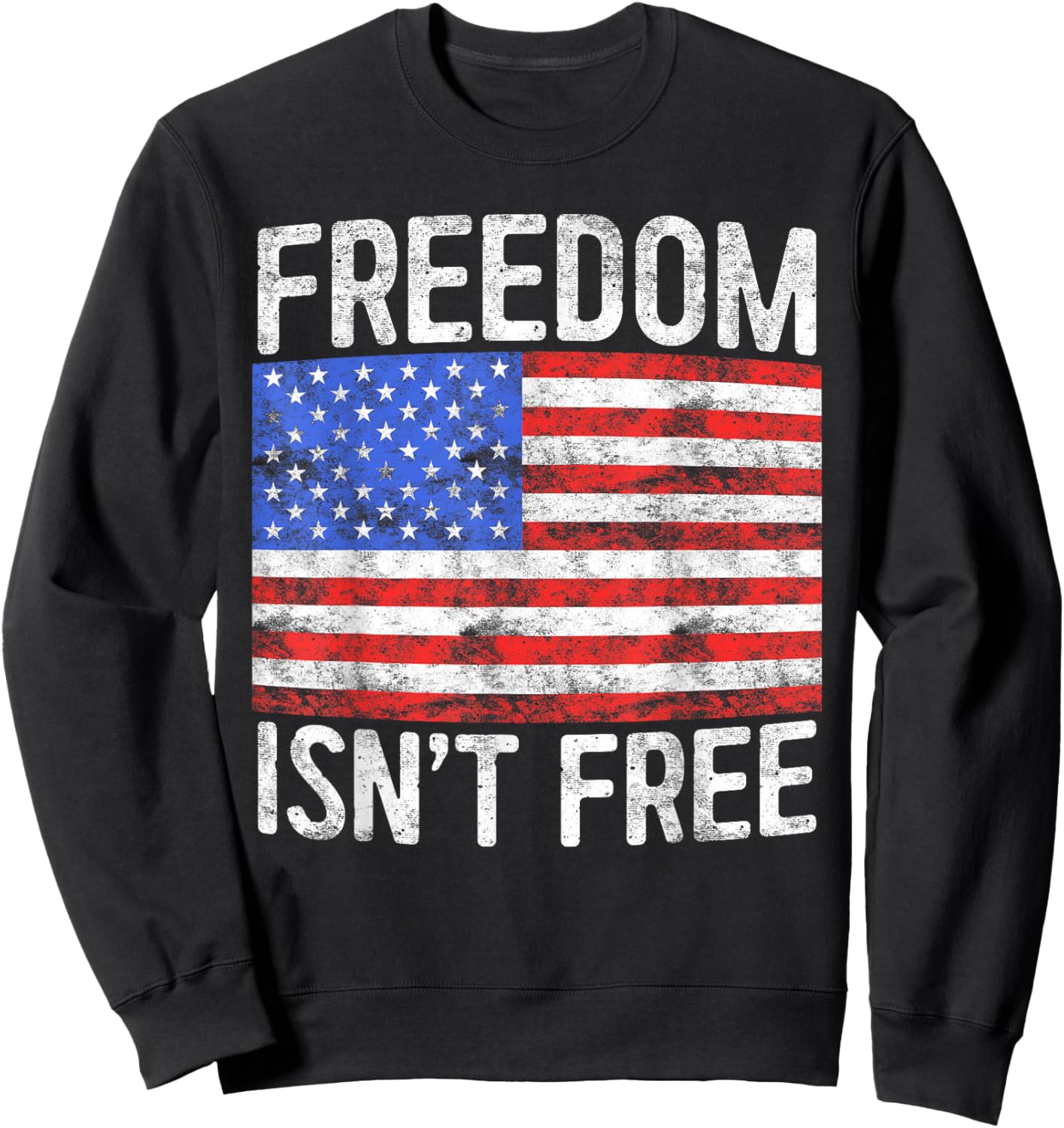 Freedom Isn't Free Shirt Men Women Patriotic Fourth of July Sweatshirt - Sweatshirt | Black