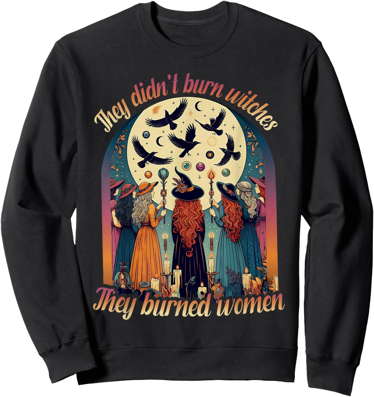 They Didn't Burn Witches They Burned Women Witch Halloween Sweatshirt - Sweatshirt | Black