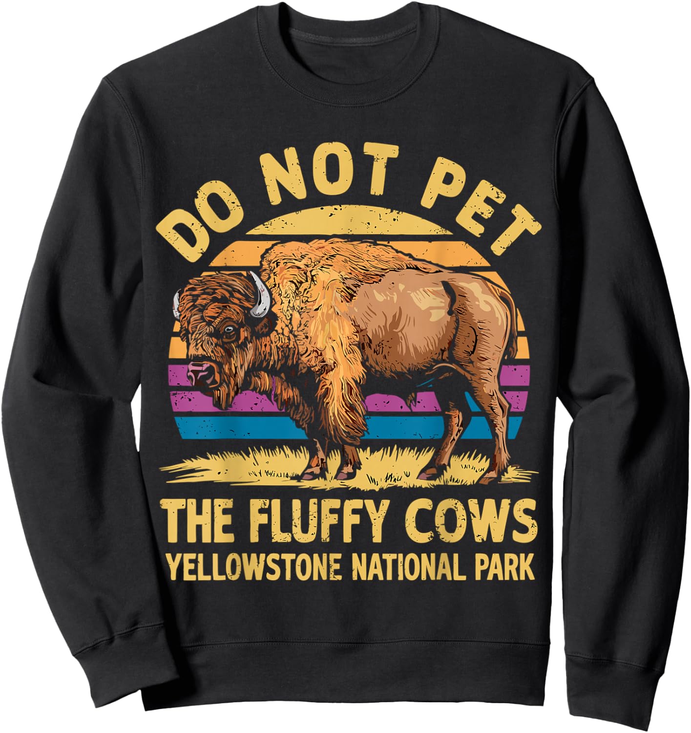 Do Not Pet The Fluffy Cows Bison Yellowstone National Park Sweatshirt - Sweatshirt | Black