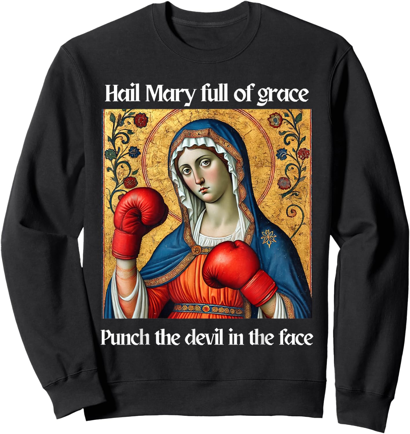 Hail Mary Full of Grace Punch the Devil in the Face Sweatshirt - Sweatshirt | Black