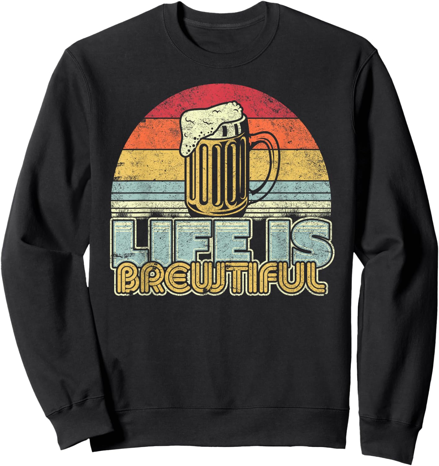 Life Is Brewtiful Beer Funny Drinking Shirt Vintage Sweatshirt - Sweatshirt | Black