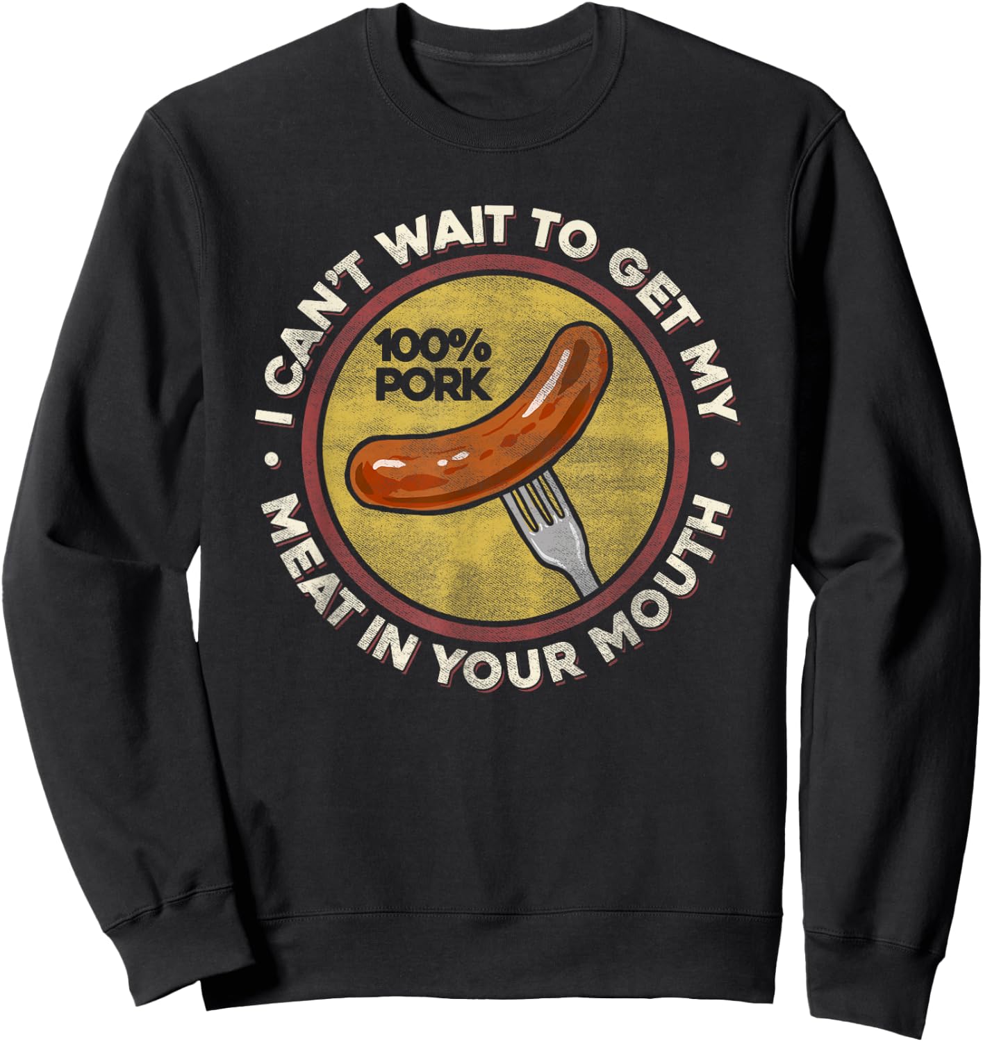 BBQ Meat In Your Mouth T Shirt - Funny Inappropriate Sausage Sweatshirt - Sweatshirt | Black