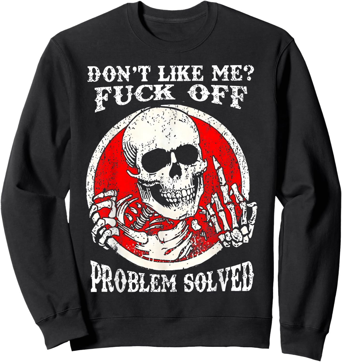 Dont Like Me Fuck Off Problem Solved Skull Sweatshirt - Sweatshirt | Black