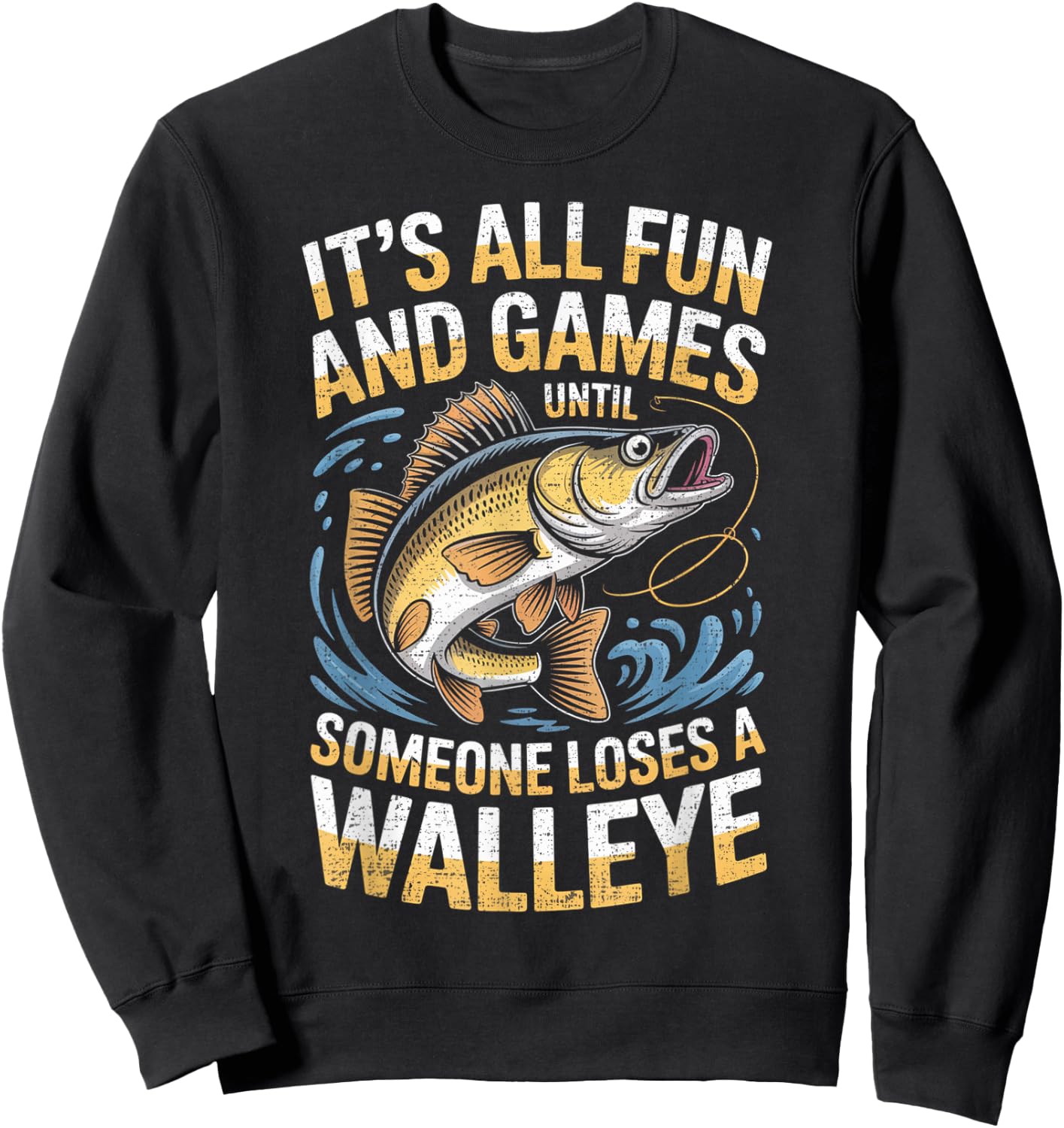 It's All Fun Games Until Someone Loses A Walleye Fishing Sweatshirt - Sweatshirt | Black