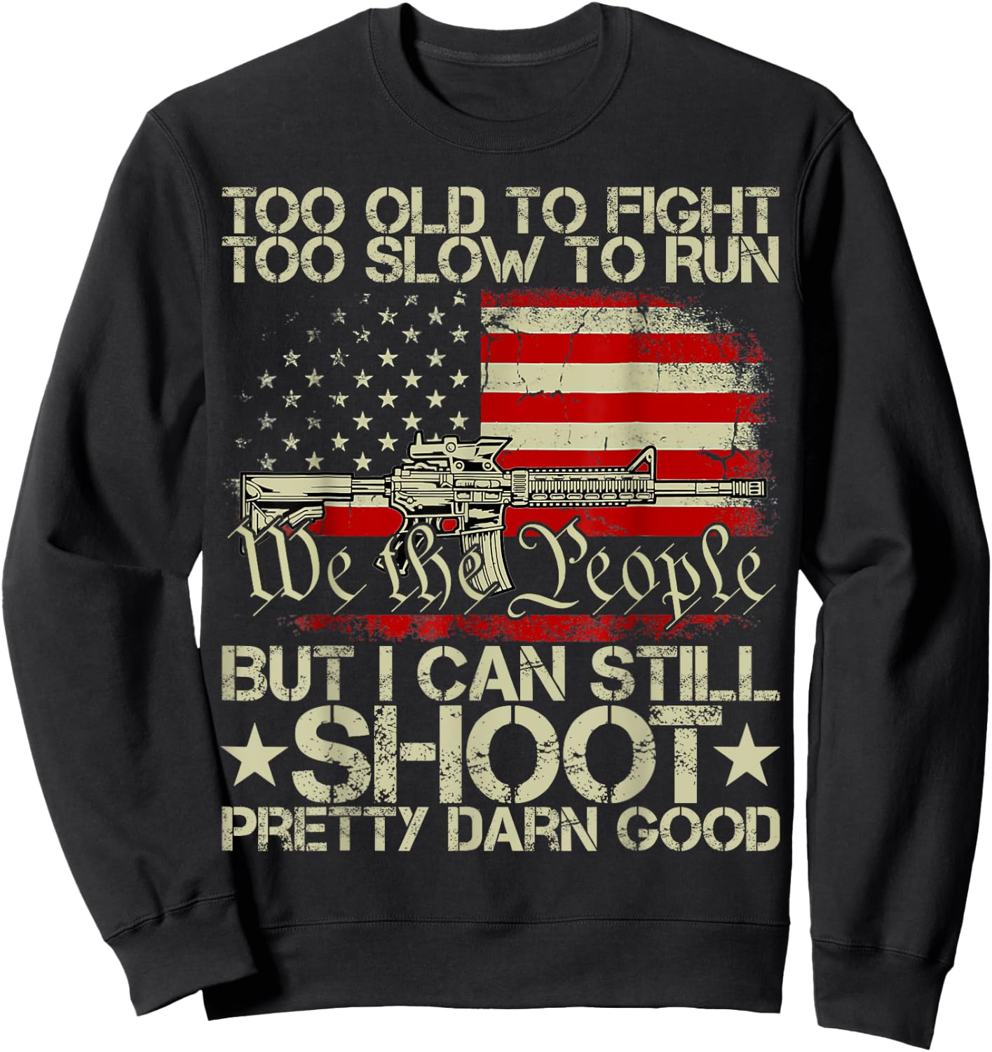 Funny Too Old To Fight Too Slow To Run But I Can Still Shoot Sweatshirt - Sweatshirt | Black