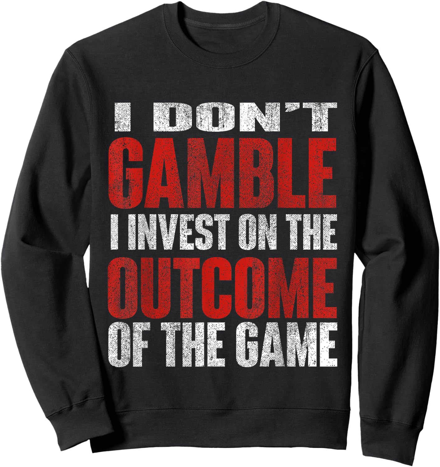 I Don't Gamble I Invest Sports Betting Gambler Sports Better Sweatshirt - Sweatshirt | Black