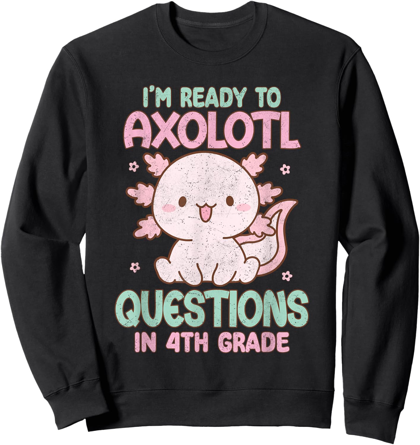 I'm Ready To Axolotl Questions In 4th Grade Back To School Sweatshirt - Sweatshirt | Black