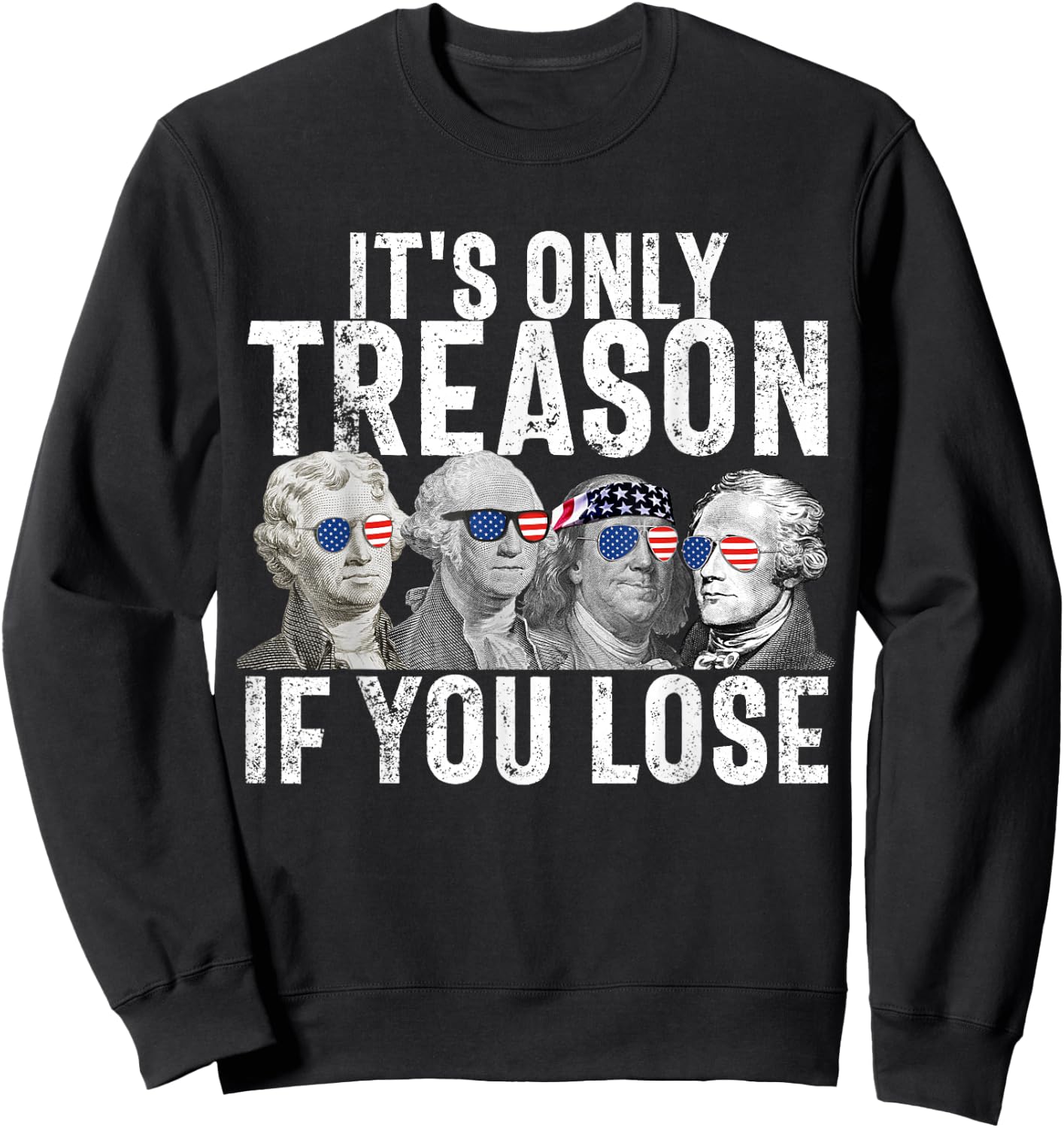 It's Only Treason If You Lose Founding Fathers 4th of July Small Sweatshirt - Sweatshirt | Black