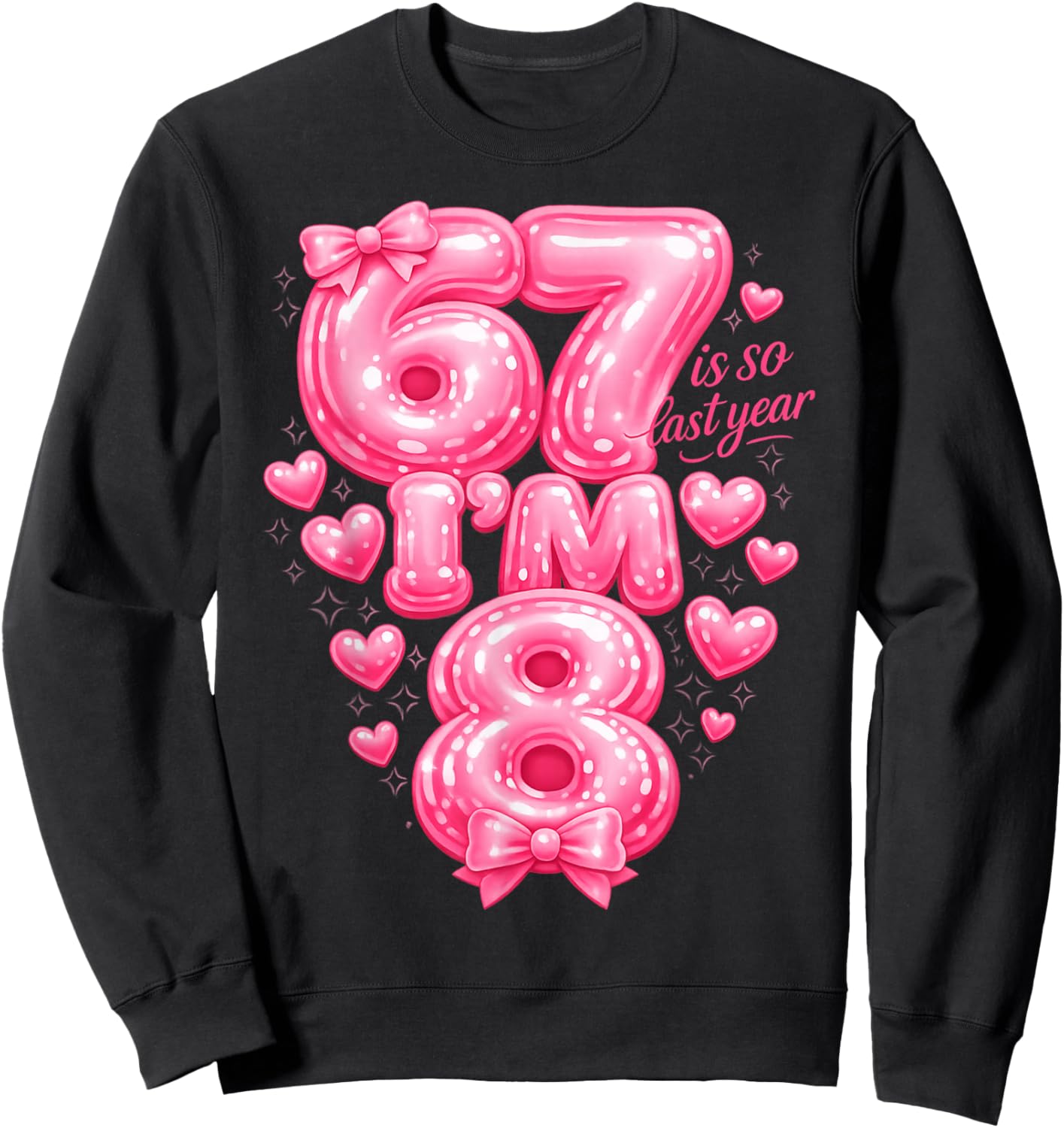 8th Birthday Girl Funny Meme 67 is So Last Year Bow Pink Sweatshirt - Sweatshirt | Black