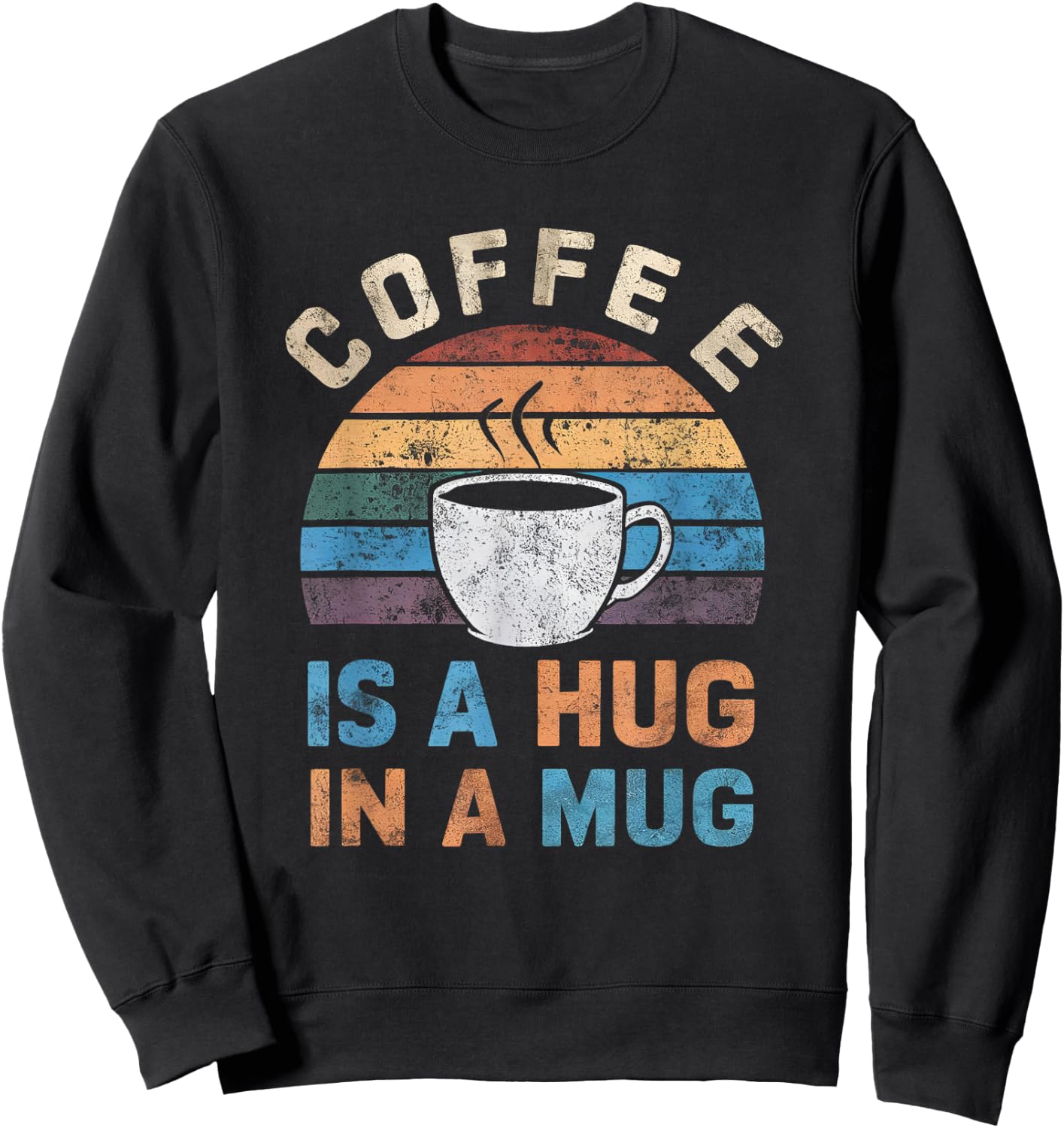 Cute Coffee Is a Hug in a Mug Women Men Cafe Lover Sweatshirt - Sweatshirt | Black