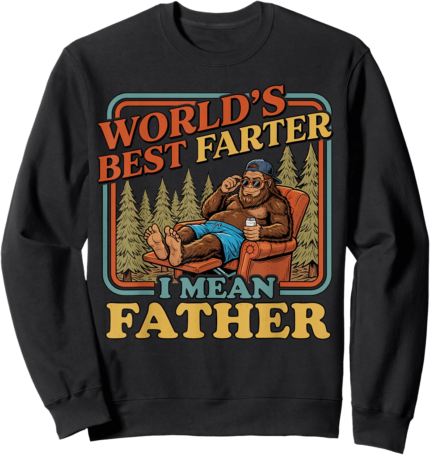 World's Best Farter I Mean Father Funny Bigfoot Fathers Day Sweatshirt - Sweatshirt | Black