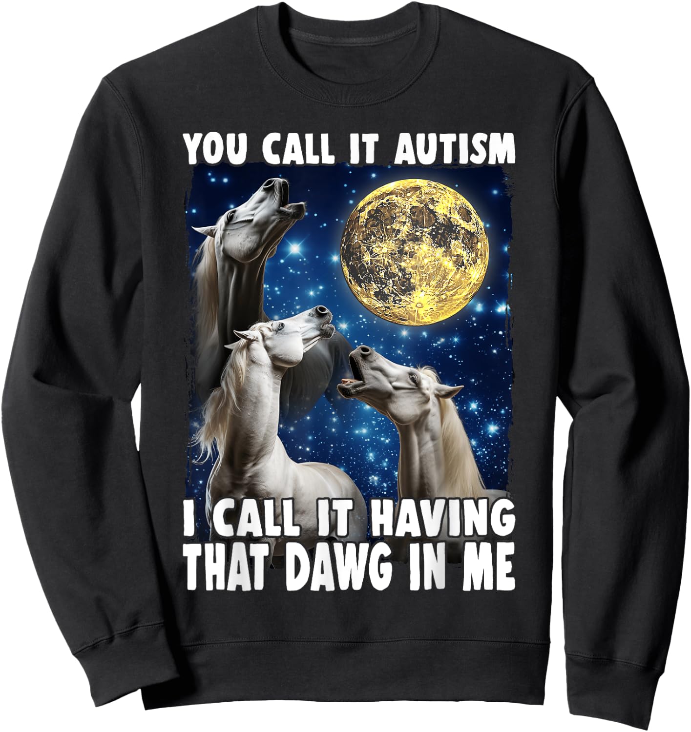 You Call It Autism I Call It Having That Dawg In Me Horse Sweatshirt - Sweatshirt | Black