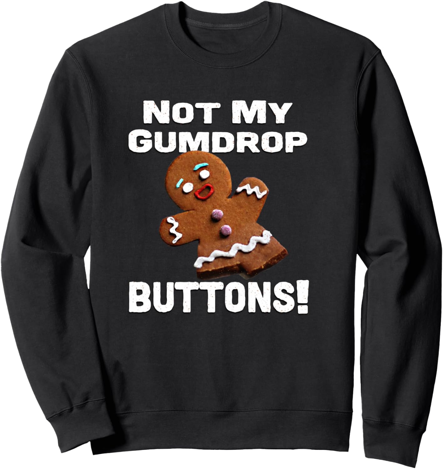 Not My Gumdrop Buttons! Gingerbread Man Sweatshirt - Sweatshirt | Black