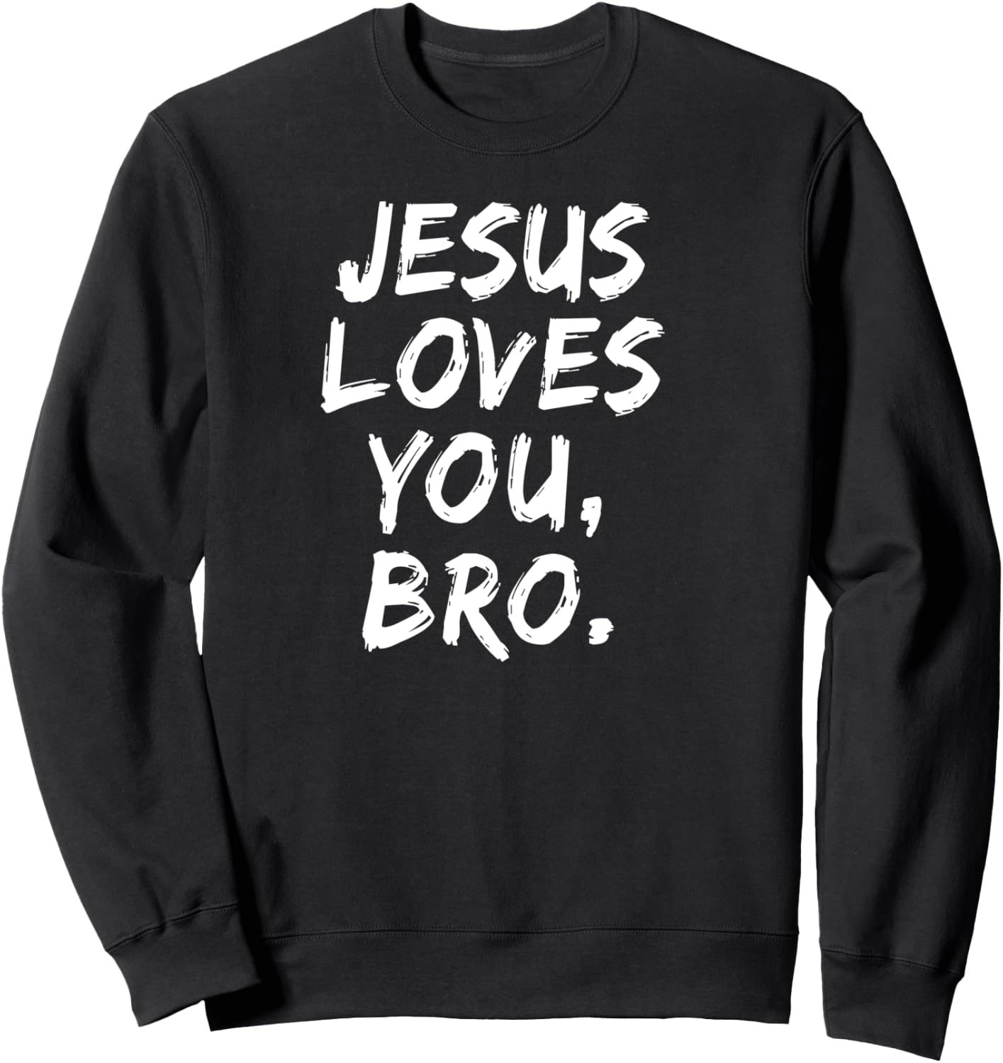 Jesus Loves You Bro Christian Believer Faith God Religious Sweatshirt - Sweatshirt | Black