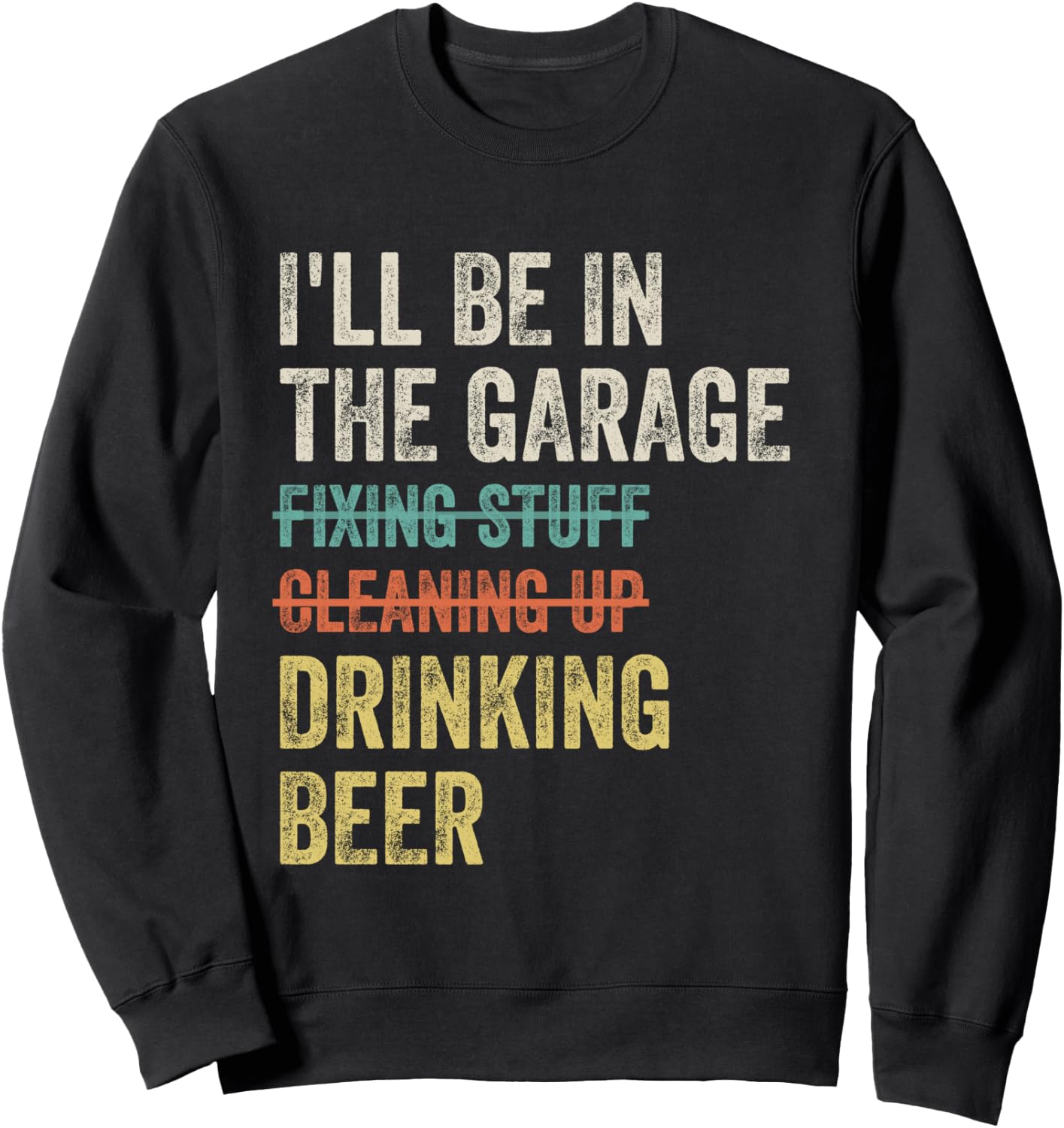 I'll Be in the Garage Drinking Beer Mechanic Car Guy Vintage Sweatshirt - Sweatshirt | Black