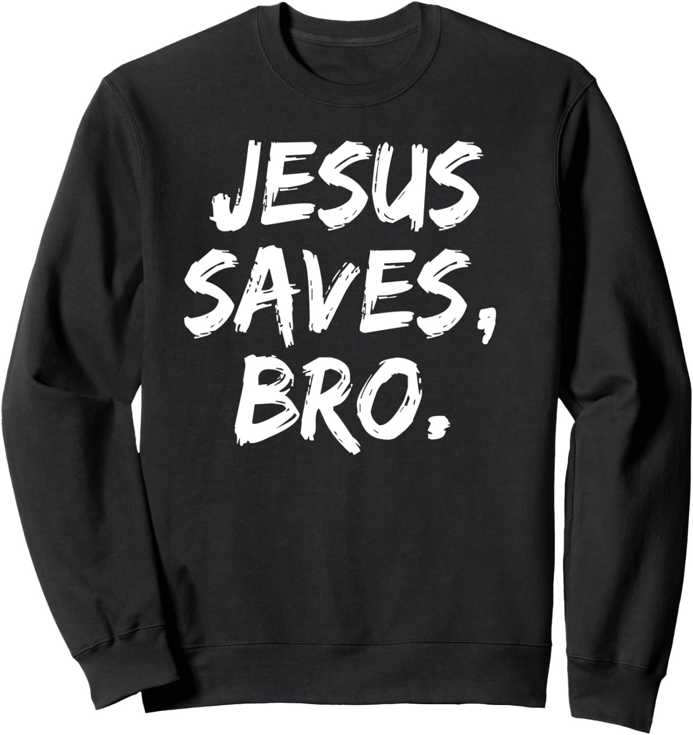 Jesus Saves Bro Christian Believer Faith God Religious Sweatshirt - Sweatshirt | Black