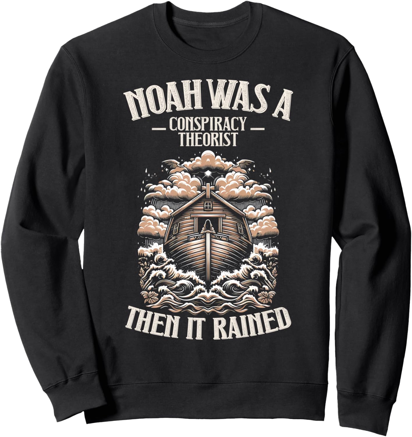 Noah Was A Conspiracy Theorist Then It Rained Christian Sweatshirt - Sweatshirt | Black