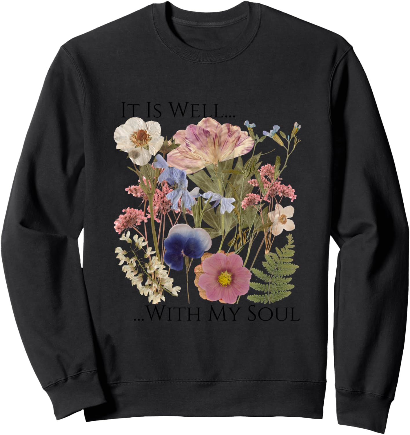 Pressed Flower Art It Is Well With My Soul Love Like Jesus Sweatshirt - Sweatshirt | Black